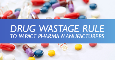 2023 Drug Wastage Rule Impacts Manufacturers