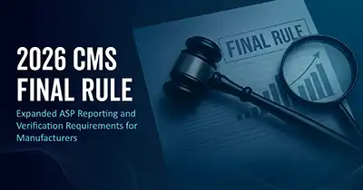 2026 CMS Final Rule: Expanded ASP Reporting and Verification Requirements for Manufacturers