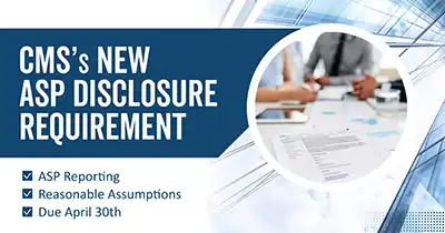 CMS 2026 ASP Reporting Update: Reasonable Assumptions Form Due April 30