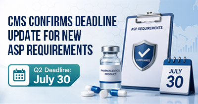 CMS Confirms Q2 2026 ASP Reporting Requirements for Reasonable Assumptions and BFSF Documentation
